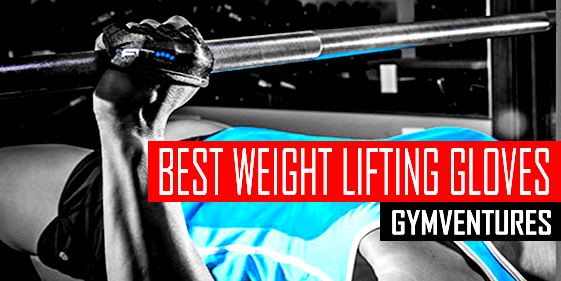 10 Best Weight Lifting Gloves (With & Without Straps)